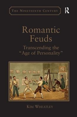 Romantic Feuds: Transcending the 'Age of Personality' by Wheatley, Kim