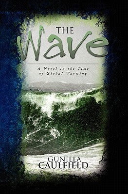 The Wave: A Novel in the Time of Global Warming by Caulfield, Gunilla