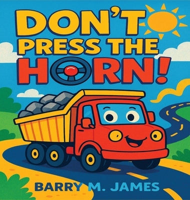 Don't Press The Horn: Whatever You Do... Don't Press It! by James, Barry M.