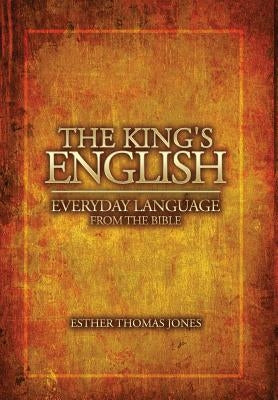 The King's English: Everyday Language from the Bible by Jones, Esther Thomas