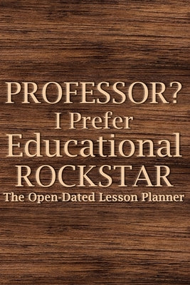 Professor? I Prefer Educational Rockstar 2022 Planner: Teacher Lesson Planner, College Teacher Planner, University Teacher Planner by Paperland