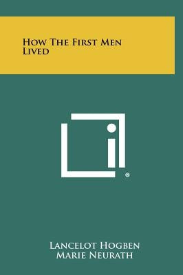 How The First Men Lived by Hogben, Lancelot
