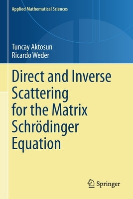Direct and Inverse Scattering for the Matrix Schrödinger Equation by Aktosun, Tuncay