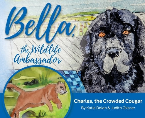Bella, the Wildlife Ambassador: Charles, the Crowded Cougar by Dolan, Katherine Lange