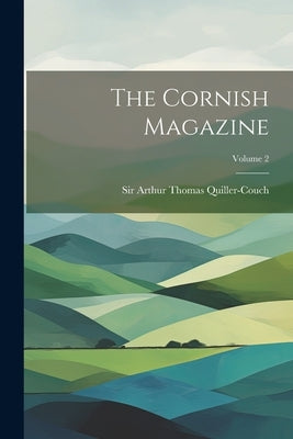 The Cornish Magazine; Volume 2 by Sir Arthur Thomas Quiller-Couch