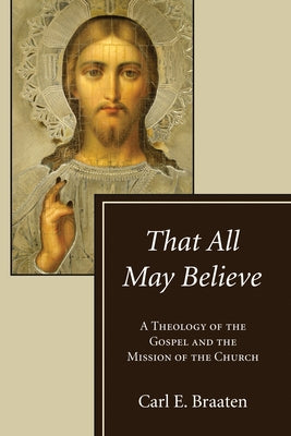 That All May Believe by Braaten, Carl E.