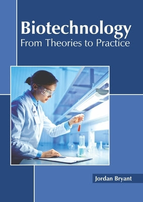 Biotechnology: From Theories to Practice by Bryant, Jordan