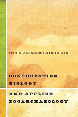 Conservation Biology and Applied Zooarchaeology by Wolverton, Steve