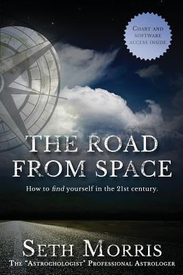 The Road from Space: How to Find Yourself in the 21st Century by Schwindt, Dustin