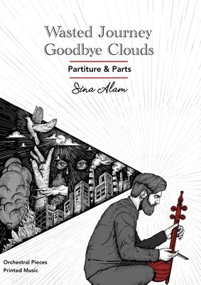 Wasted Journey & Goodbye Clouds: Orchestral Pieces Partiture and Parts by Alam, Sina