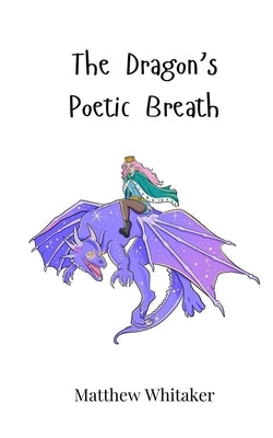 The Dragon's Poetic Breath by Whitaker, Matthew