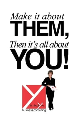 Make It About Them, Then It's All About You! by Jahn, Michelle