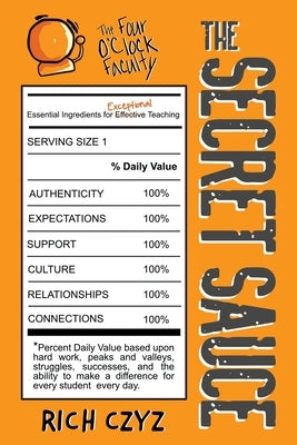 The SECRET SAUCE: Essential Ingredients for Exceptional Teaching by Czyz, Rich