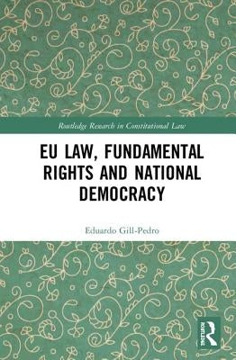 EU Law, Fundamental Rights and National Democracy by Gill-Pedro, Eduardo