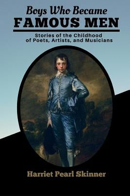 Boys Who Became Famous Men: Stories of the Childhood of Poets, Artists, and Musicians by Classics, Daybreak