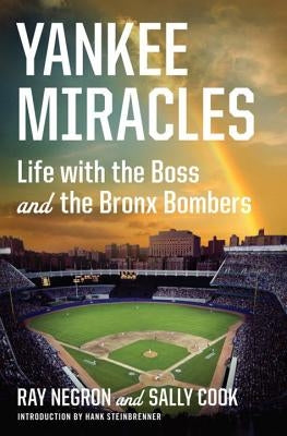 Yankee Miracles: Life with the Boss and the Bronx Bombers by Negron, Ray