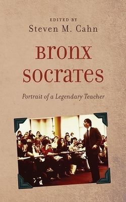 Bronx Socrates by Cahn, Steven M.
