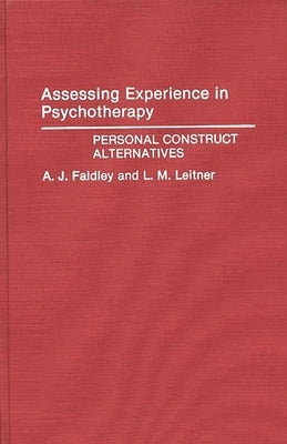 Assessing Experience in Psychotherapy: Personal Construct Alternatives by Faidley, A. J.