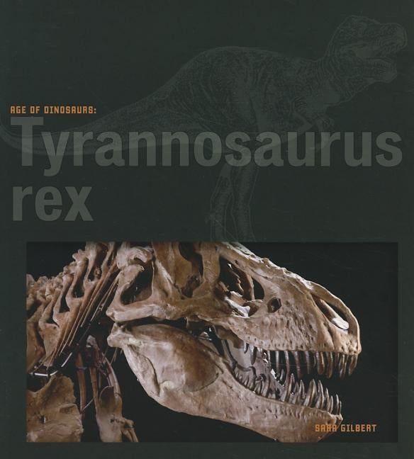 Tyrannosaurus Rex by Gilbert, Sara