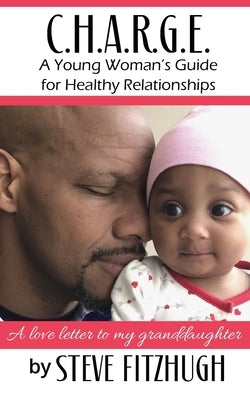 C.H.A.R.G.E.: A Young Woman's Guide to Healthy Relationships by Fitzhugh, Steve