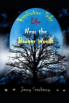 Life Near The Booger Woods by Scarberry, Jerry