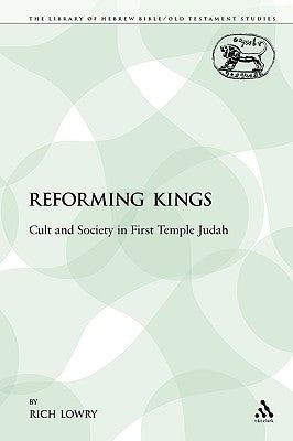 The Reforming Kings: Cult and Society in First Temple Judah by Lowery, R. H.