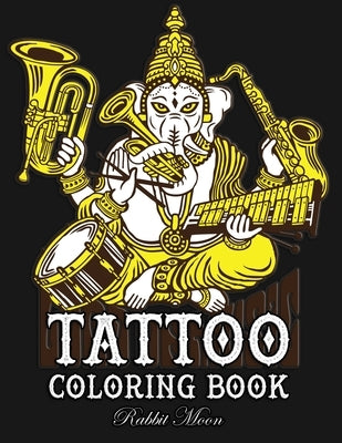 Tattoo Coloring Book: An Adult Coloring Book with Awesome, Sexy, and Relaxing Tattoo Designs for Men and Women by Moon, Rabbit