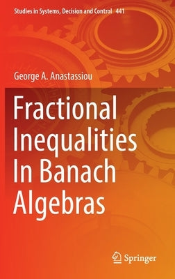 Fractional Inequalities in Banach Algebras by Anastassiou, George a.