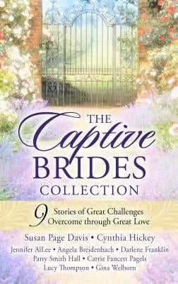 The Captive Brides Collection: 9 Stories of Great Challenges Overcome Through Great Love by Davis, Susan Page