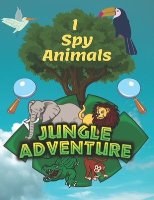 I Spy Animals: A Fun Guessing Game For 2-4 Years Old, Highlight Hidden Picture Books For Kids And Children, Look And Find Animals Boo by Hammadi, Saad