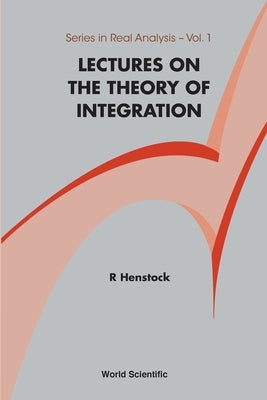 Lectures on the Theory of Integration by Henstock, Ralph