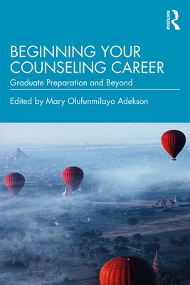 Beginning Your Counseling Career: Graduate Preparation and Beyond by Adekson, Mary Olufunmilayo