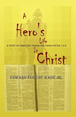 A Hero's Life in Christ by Wade, Edward