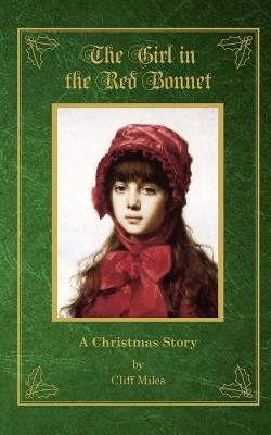 The Girl in the Red Bonnet: A Christmas Story by Miles, Cliff