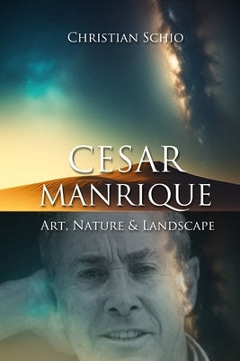 C駸ar Manrique Cabrera: Art, Nature, and Landscape by Schio, Christian Francesco