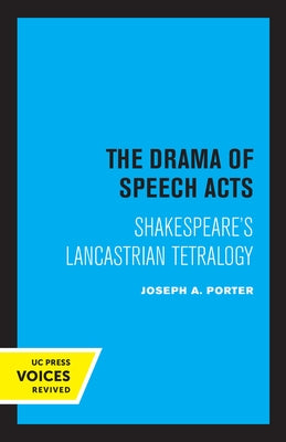 The Drama of Speech Acts: Shakespeare's Lancastrian Tetralogy by Porter, Joseph A.
