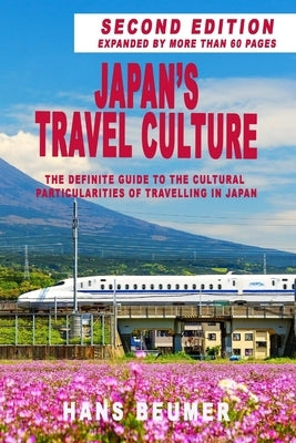 Japan's Travel Culture - 2nd Edition: The Definite Guide to the Cultural Particularities of Travelling in Japan by Beumer, Hans