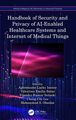 Handbook of Security and Privacy of AI-Enabled Healthcare Systems and Internet of Medical Things by Imoize, Agbotiname Lucky