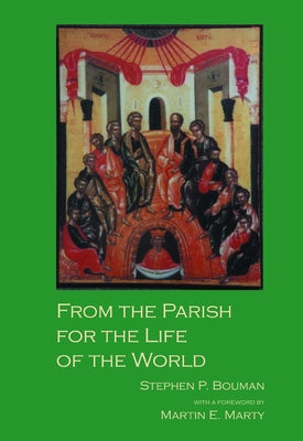From the Parish for the Life of the World by Bouman, Stephen