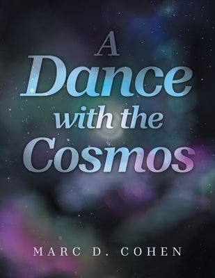 A Dance with the Cosmos by Cohen, Marc D.