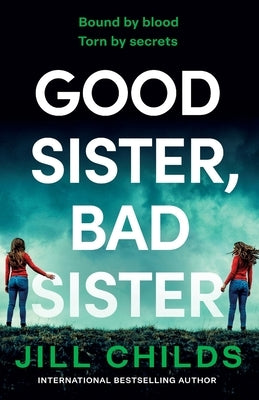 Good Sister, Bad Sister by Childs, Jill