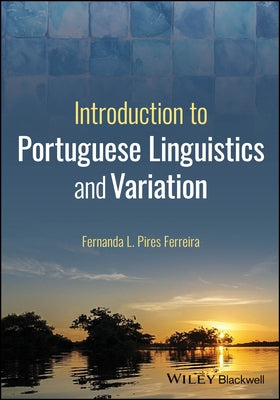Introduction to Portuguese Linguistics and Variation by L. Pires Ferreira, Fernanda