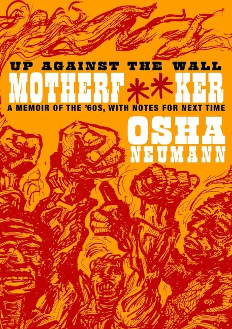 Up Against the Wall Motherf**er: A Memoir of the '60s, with Notes for Next Time by Neumann, Osha