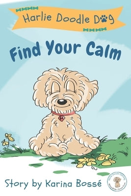 Harlie Doodle Dog: Find Your Calm by Bossé, Karina