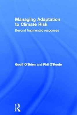 Managing Adaptation to Climate Risk: Beyond Fragmented Responses by O'Brien, Geoff