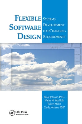 Flexible Software Design: Systems Development for Changing Requirements by Johnson, Bruce