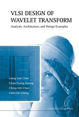 VLSI Design of Wavelet Transform: Analysis, Architecture, and Design Examples by Chen, Liang-Gee