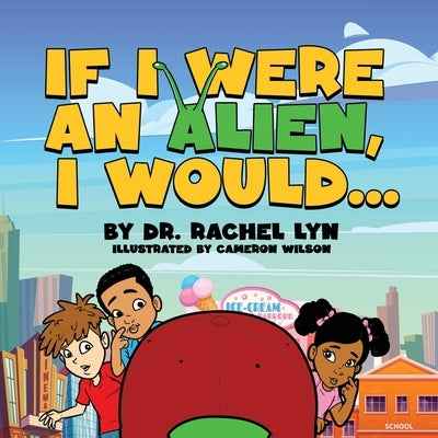 If I were an Alien, I would... by Lyn, Rachel