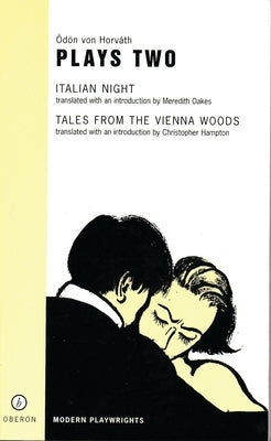 Von Horvath: Plays Two: Italian Night; Tales from the Vienna Woods by Horváth, Ödön Von