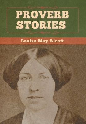 Proverb Stories by Alcott, Louisa May
